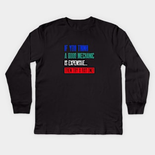 If you think a good mechanic is expensive… Kids Long Sleeve T-Shirt